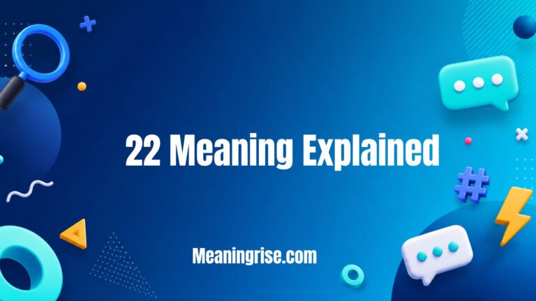 22 Meaning Explained – Guide to the meaning of 22, its symbolism, popular uses, numerology significance, and interpretations in everyday conversations.