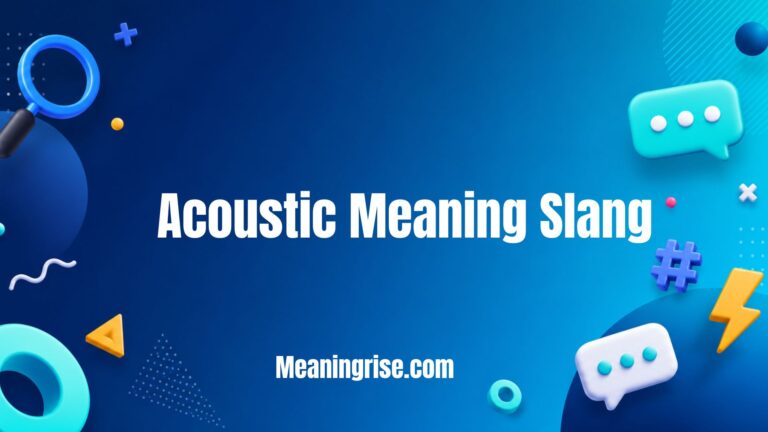 Acoustic Meaning Slang – Explaining the slang term "Acoustic," its internet meaning, origin, examples, and how it is used in memes, social media, and online conversations.