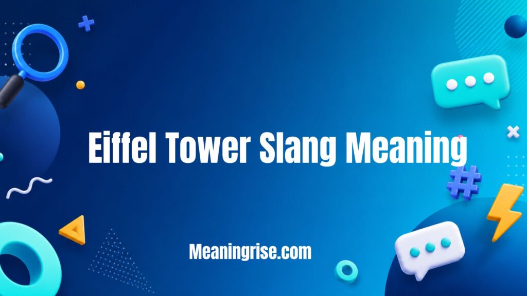 Eiffel Tower slang meaning explained with its definition, origin, examples, and modern internet usage.