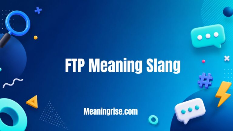 FTP Meaning Slang – Explaining the slang acronym "FTP," its meaning, origin, examples, and how it is used in text messages, social media, and online conversations.