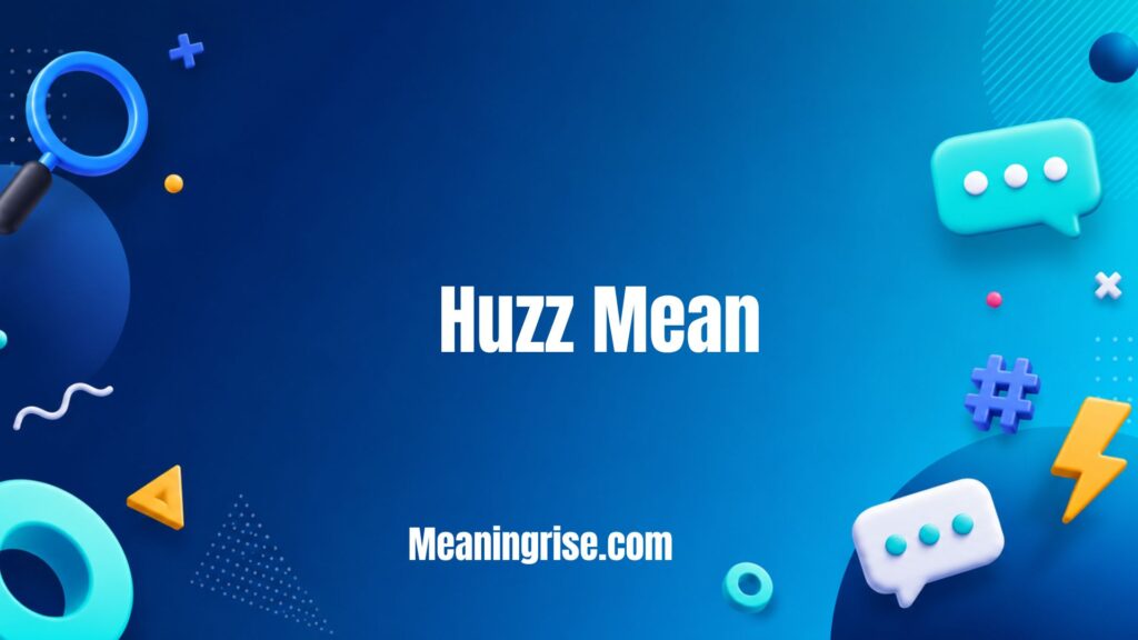 Huzz Mean Slang explained with examples, showing how the internet slang term is used on TikTok, memes, and social media to refer to girls or women in a humorous or playful way.