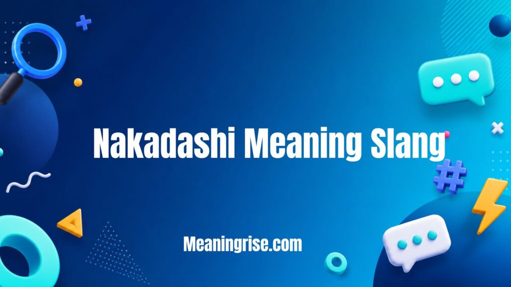 Nakadashi meaning slang explained with origin, usage, and internet context