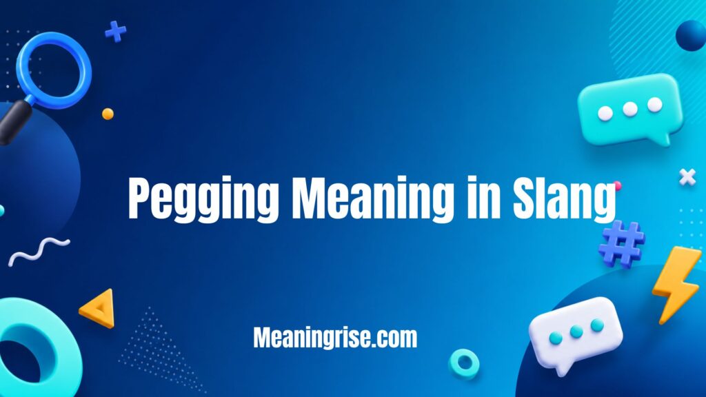 Pegging meaning in slang explained with modern usage examples