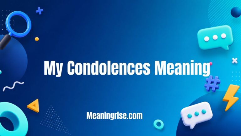 My Condolences meaning explained with definition, when to use the phrase, examples, and sympathy message etiquette.