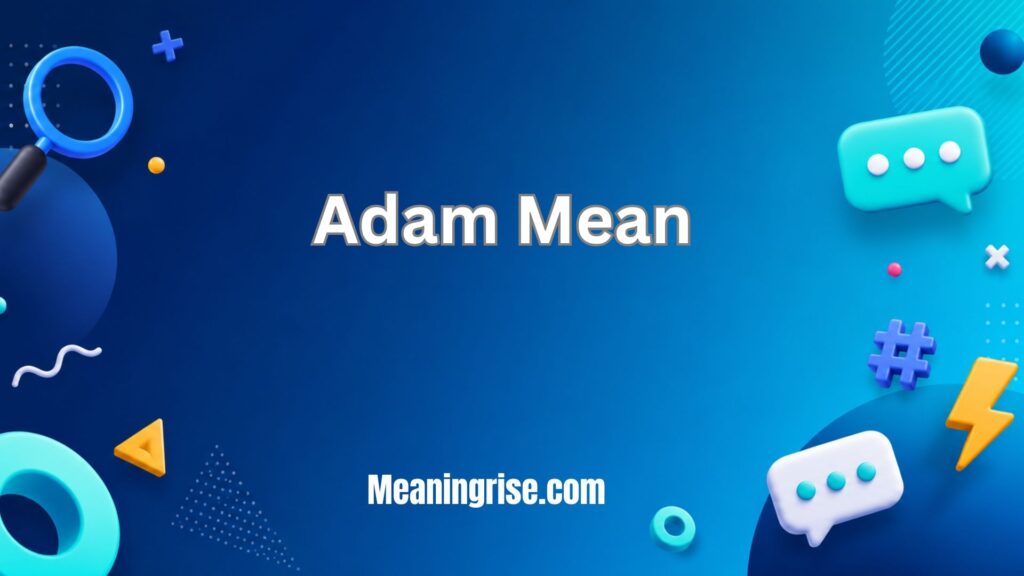Adam mean and biblical significance, explaining the name’s Hebrew origin and connection to humanity and creation