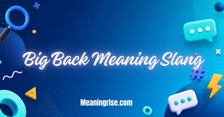 Big Back meaning in slang explained with modern social media and texting context.