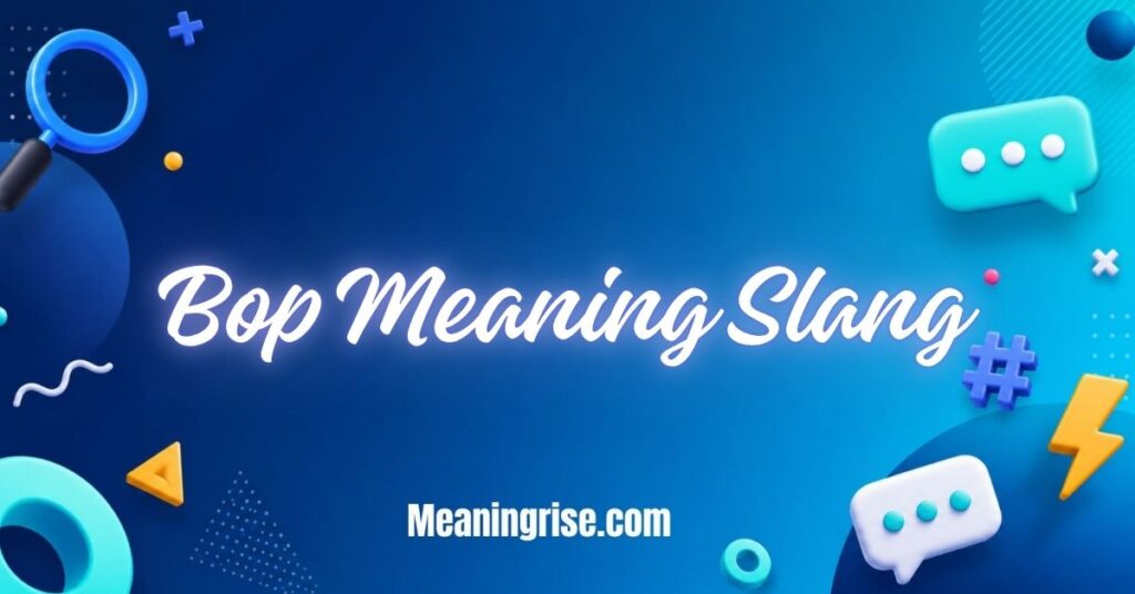 Bop meaning slang explained with modern social media, texting, and online conversation context.