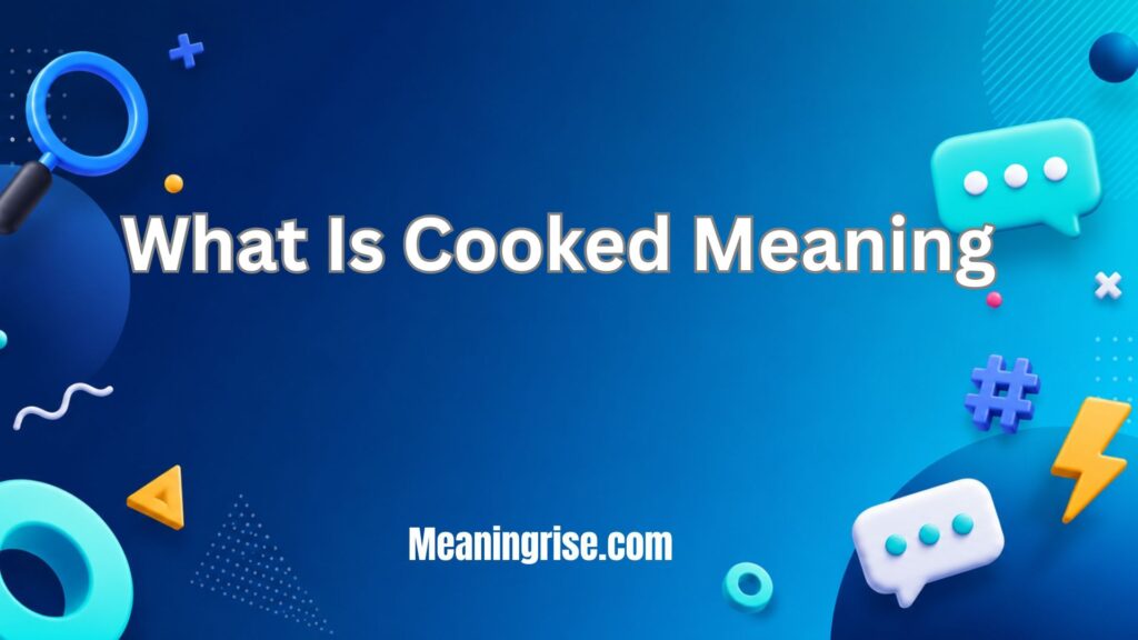 Cooked Meaning Slang – a person describing a situation as hopeless, difficult, or completely over.