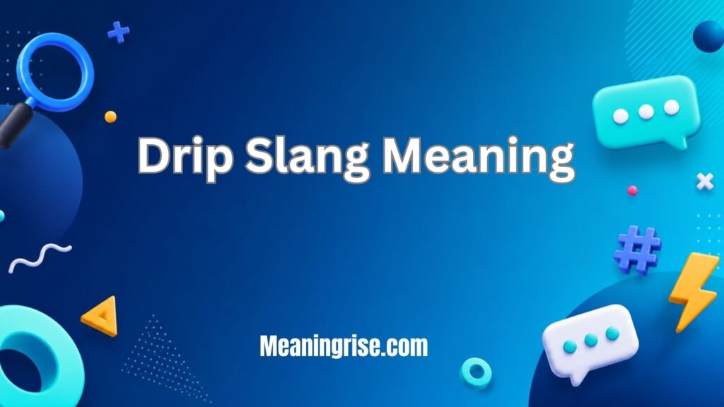Drip Slang Meaning – what “drip” means in modern slang, fashion, and style