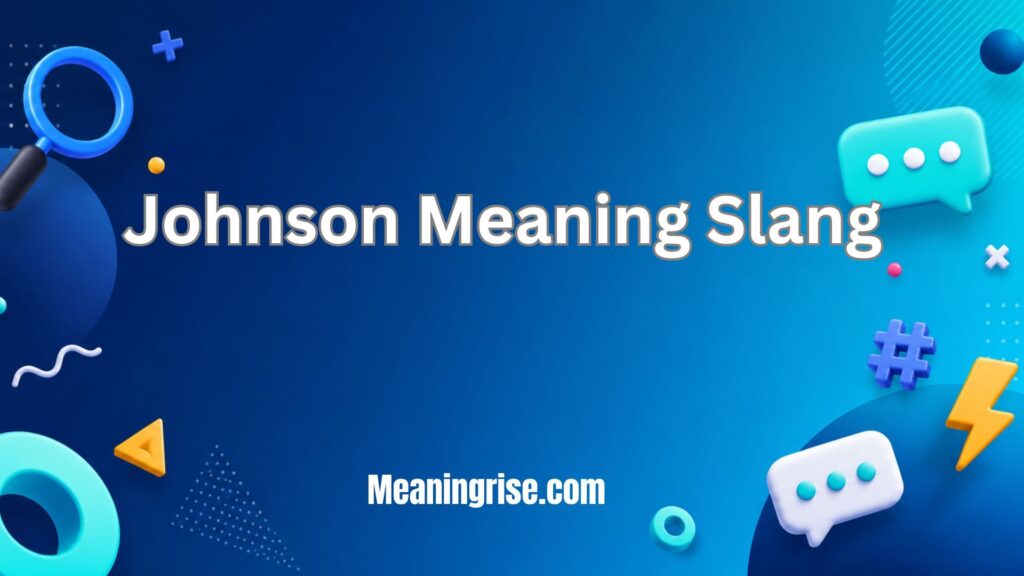 Johnson Meaning Slang – a person using “Johnson” as slang for a penis in casual conversation.
