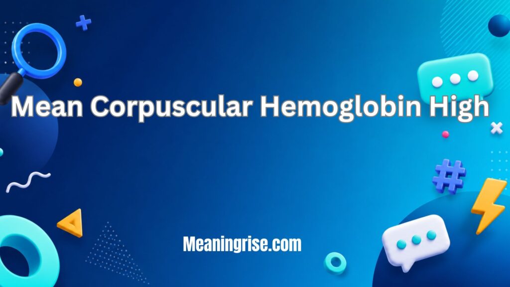 ` mean corpuscular hemoglobin High(MCH) level in a blood test`